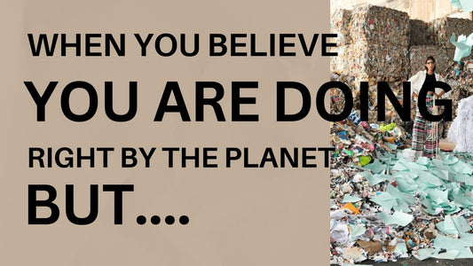 When You Think You’re Doing Right by the Planet… But Are Actually Adding to the Problem - VOUS Contemporary Clothing